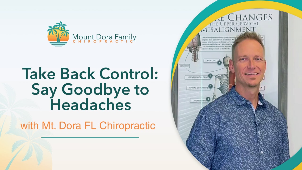 Take Back Control: Say Goodbye to Headaches with Mt. Dora FL Chiropractic