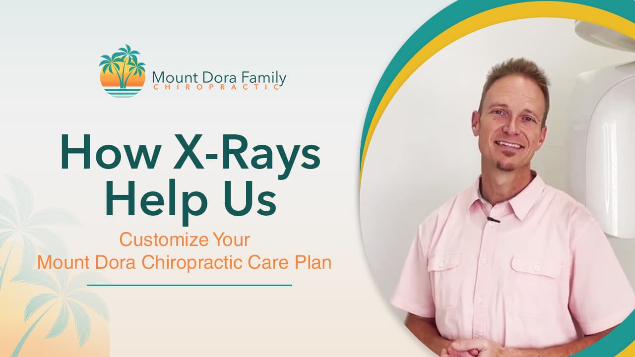 How X-Rays Help Us Customize Your Mount Dora Chiropractic Care Plan