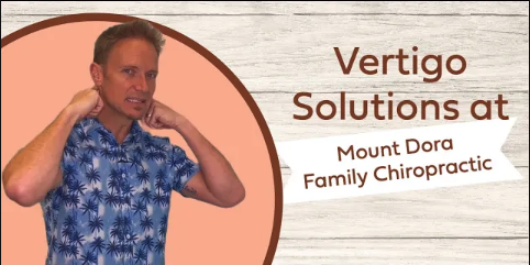 Vertigo Solutions at Mount Dora Family Chiropractic | Upper Cervical Chiropractor in Mount Dora, FL